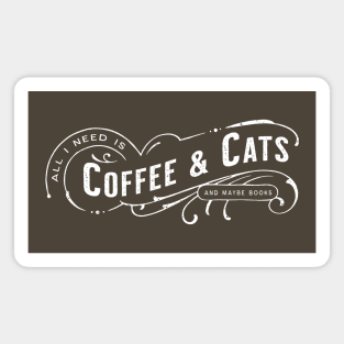 All I Need Is Coffee & Cats (and maybe books) Magnet